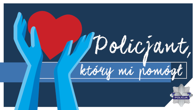 Z lewej strony grafika - niebieskie dłonie trzymające czerwone serce, obok znajduje się biały napis na granatowym tle: Policjant, który mi pomógł. W prawym dolnym rogu widać gwiazdę policyjną